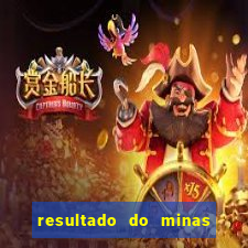 resultado do minas cap hoje